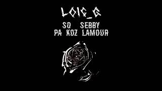 LOICG  Pa koz lamour remix ft So amp Sebby [upl. by Halyhs645]