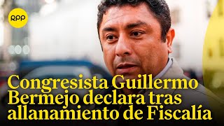 Declaraciones del congresista Guillermo Bermejo tras allanamiento a su vivienda [upl. by Eleda]