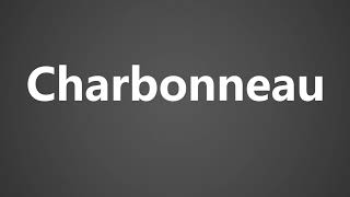 How To Pronounce Charbonneau [upl. by Guglielma726]