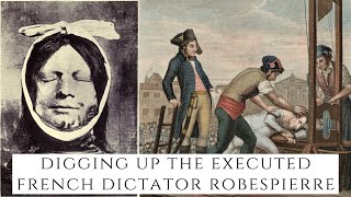 DIGGING UP The Executed French Dictator Robespierre [upl. by Carolan964]