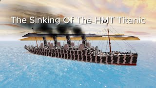 The Sinking Of The HMT Titanic My Fictional Version [upl. by Konopka8]