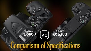 Nikon D5600 vs Sony A6300 A Comparison of Specifications [upl. by Honorine626]