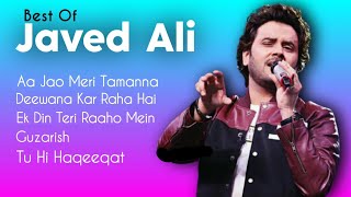 Best Of Javed Ali  TOP 5  Aa Jao Meri Tamanna Deewana Kar Raha Hai Ek Din Teri Raaho Mein Guzar [upl. by Etnod]