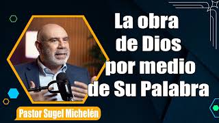 La obra de Dios por medio de Su Palabra 1 Tes 21314 Ps Sugel Michelén [upl. by Vitale123]