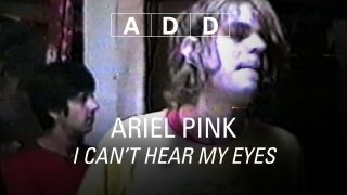 Ariel Pinks Haunted Graffiti  I Cant Hear My Eyes  ADD [upl. by Ardnait31]