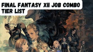 Final Fantasy XII All 78 Job Combinations RANKED from WORST to BEST Final Fantasy 12 Tier List [upl. by Northrup]