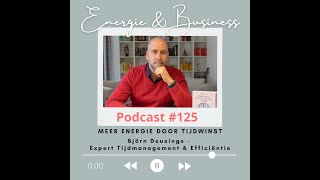 🎧Podcast 125 ✳Meer energie door tijdwinst Björn Deusings  Expert in Tijdmanagement ampEfficiëntie✳ [upl. by Hildebrandt880]