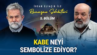 KABE NEYİ TEMSİL EDİYOR  İHSAN ELİAÇIK İLE RAMAZAN SOHBETLERİ  BÖLÜM 5 [upl. by Muhcon]