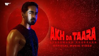 Akh Da Taara  Official Music Video  Ayushmann Khurrana [upl. by Nylrehs540]