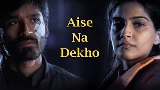 Aise Na Dekho Song  Raanjhanaa ft Dhanush amp Sonam Kapoor [upl. by Senoj]