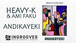 HeavyK amp Ami Faku  Andikayeki  Official Audio [upl. by Spracklen]