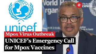 Mpox Outbreak 2024 UNICEFs Urgent Appeal Mpox Vaccine Shortage Hits CrisisHit Countries [upl. by Suoiluj]