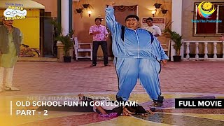 Old School Fun in Gokuldham  FULL MOVIE  Part 2  Taarak Mehta Ka Ooltah Chashmah Ep 368 to 371 [upl. by Stargell319]