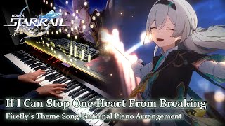 Firefly If I Can Stop One Heart From BreakingHonkai Star Rail Emotional Piano Arrangement [upl. by Legnaesoj71]