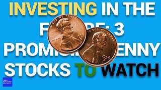 Investing in the Future 3 Promising Penny Stocks to Watch [upl. by Ledba]