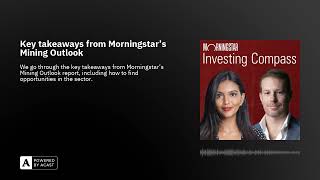 Key takeaways from Morningstars Mining Outlook [upl. by Ubana]