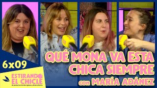 QUÉ MONA VA ESTA CHICA SIEMPRE con MARÍA ADÁNEZ  Estirando el chicle 6x09 [upl. by Mcferren]