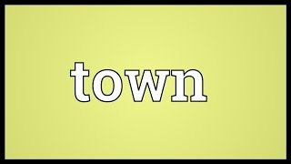 Town Meaning [upl. by Kindig]