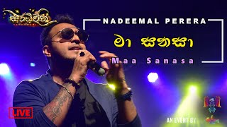 Maa Sanaha මා සනහා  Nadeemal Perera LIVE  Sandhwani [upl. by Rehm370]