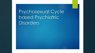 Psychosexual Cycle Based Psychiatric disorder Dr Swaleha Mujawar MD [upl. by Losyram]