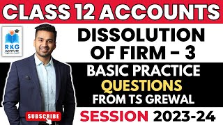 Practice Questions From TS Grewal  Dissolution of Firm  3  Class 12  Accounts  CA Parag Gupta [upl. by Noicpesnoc682]