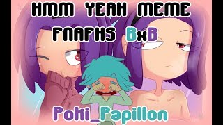 FNAFHS Animatic hmm yeah meme BxB [upl. by Luby]