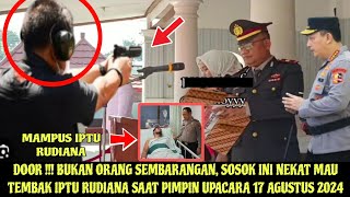 GEMPAR  IPTU RUDIANA PIMPIN UPACARA 17 AGUSTUS 2024 SOSOK INI NEKAT TEMBAK IPTU RUDIANA [upl. by Eessac519]