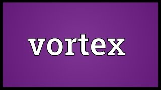 Vortex Meaning [upl. by Woodson853]