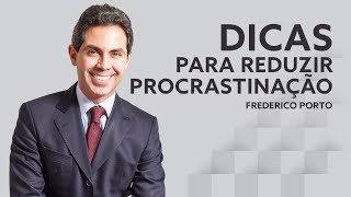 Dicas para Reduzir Procrastinação  Dr Frederico Porto [upl. by Dupre]