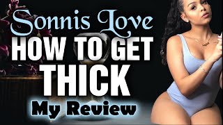 Sonnis Love  How To Get THICK  The Slim Thick Movement  My Review [upl. by Wells731]