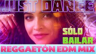 Sólo Bailar Just Dance  Reggaetón EDM Mix free dance music reggaeton edm [upl. by Ansel]