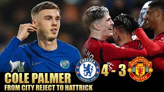 Cole Palmer From City Reject To Hattrick  Chelsea v Manchester United 43 [upl. by Annoek]