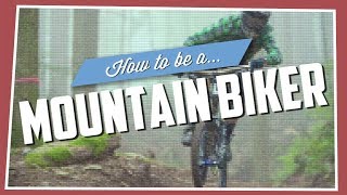 How To Be A Mountain Biker [upl. by Blackington]