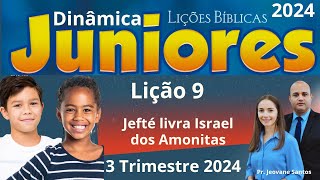 EBD Lição 9 Juniores  Jefté livra Israel dos Amonitas  EBD 3 Trimestre 2024 [upl. by Onitsuj]