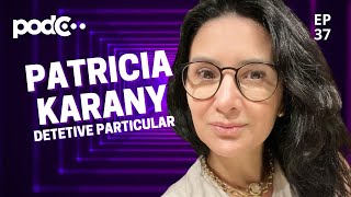 DETETIVE PARTICULAR PATRICIA KARANY  PODC EP37 PODCAST CORTES CELSOPORTIOLLI [upl. by Meg653]