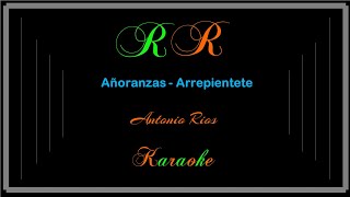 Añoranzaarrepiéntete Karaoke Antonio Rios [upl. by Kingsly]