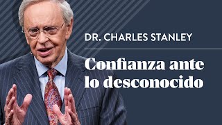 Confianza ante lo desconocido – Dr Charles Stanley [upl. by Hassin162]