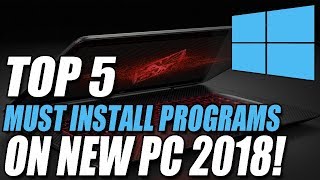 The Top 5 First Programs You Must Install On Your New PC 2018 [upl. by Norraj]