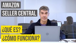 Amazon Seller Central Tutorial Qué es y Cómo funciona [upl. by Ratha]