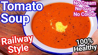 Railway Style Tomato Soup Recipe  Healthy No Cream No Sugar No Color  Cream Of Tomato Soup [upl. by Nickolaus]