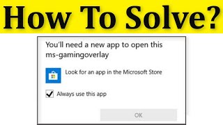 How To Fix Youll Need a New App to Open This msgamingoverlay Error On Windows 1087 [upl. by Eislrahc293]