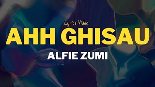 Alfie Zumi  AHH GHISAU LYRIC VIDEO [upl. by Clayborne]