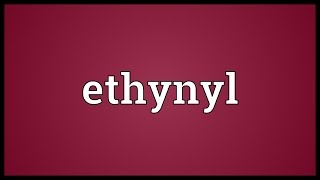 Ethynyl Meaning [upl. by Sedberry]