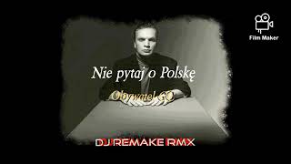 Obywatel GC  Nie Pytaj o Polskę dj Remake rmx [upl. by Lleruj]