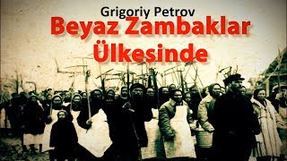 quotBeyaz Zambaklar Ülkesindequot Grigoriy Petrov l Sesli Kitap Tek Parça [upl. by Mulac]