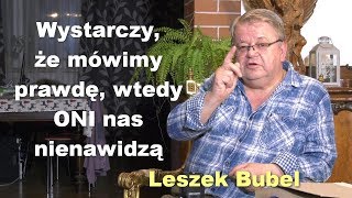 Wystarczy że mówimy prawdę wtedy ONI nas nienawidzą  Leszek Bubel [upl. by Aubrey17]