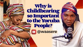 WHY IS CHILDBEARING SO IMPORTANT TO THE YORUBA [upl. by Jared]