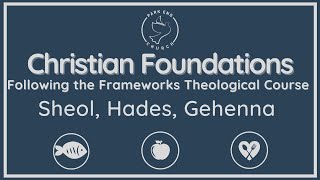 Christian Foundations  Sheol Hades Gehenna  Frameworks [upl. by Nagard46]