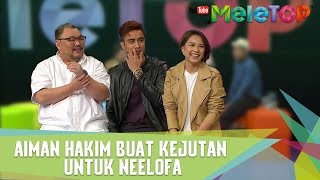 Aiman Hakim Buat Kejutan untuk Neelofa  MeleTOP Episod 230 2832017 [upl. by Frances346]