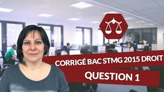 Corrigé Bac STMG 2015 Droit  Question 1  digiSchool [upl. by Enirod]